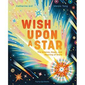 Wish Upon a Star: The Science, Magic and Meaning of Stars -- Catherine Ard